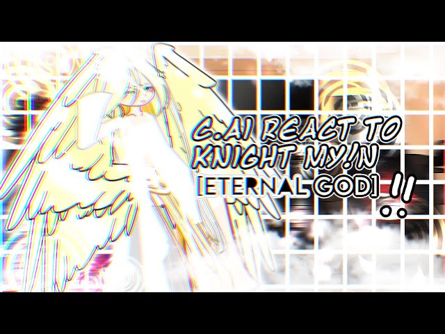 C.ai react to knight MY!N😻⁉️💭 【eternal god】|| orv reference || gl2 ||SET THE SPEED TO 2X‼️|| WIP ||
