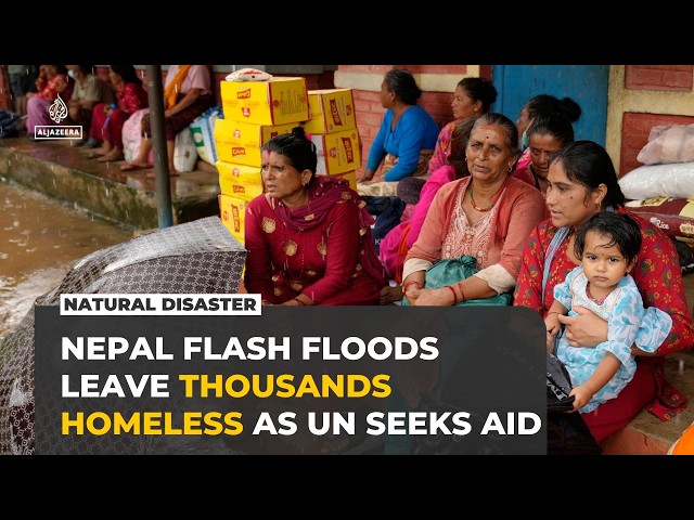 Nepal flash floods leave thousands homeless as UN appeals for aid