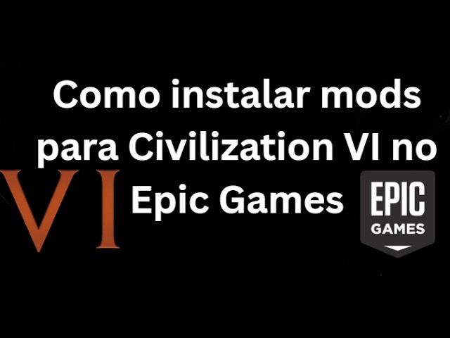 How to Install Mods for Civilization VI on Epic Games - Complete Guide