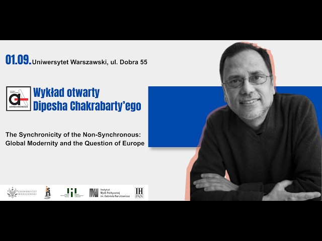 WYKŁAD OTWARTY: The Synchronicity of the Non-Synchronous | DIPESH CHAKRABARTY