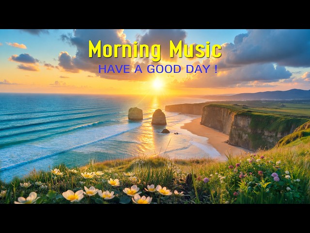 MORNING RELAXING MUSIC - Rise & Shine With Positive Energy - Morning Meditation Music For Stress