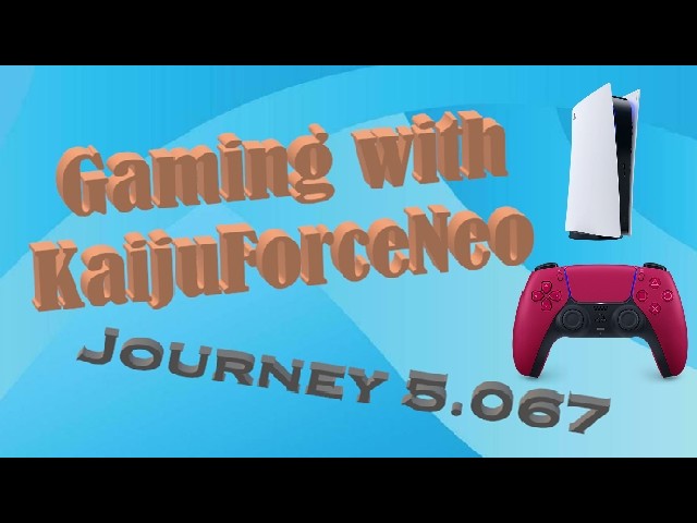 Gaming with KaijuForceNeo: Journey 5.067 (Episode 2041)