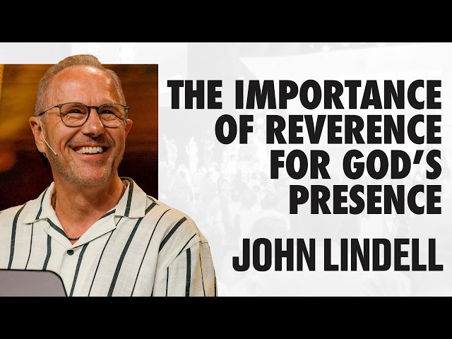 The Importance of Reverence for God’s Presence | Heart of a King - #3 | John Lindell
