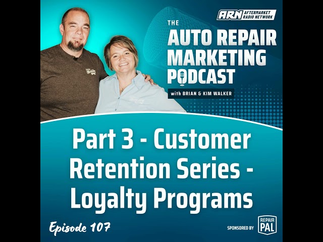 Part 3 - Customer  Retention Series - Loyalty Programs [E107] - The Auto Repair Marketing Podcast