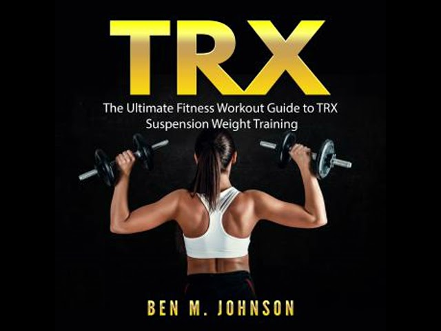 TRX: The Ultimate Fitness Workout Guide to TRX Suspension Weight Training