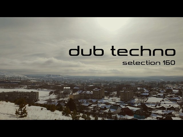 DUB TECHNO || Selection 160 || My Quiet Place