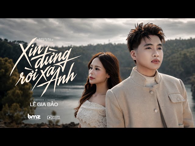 XIN ĐỪNG RỜI XA ANH - LÊ GIA BẢO | OFFICIAL MUSIC VIDEO