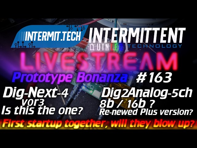 Intermit.Tech #163 - Lots of prototypes, let's take a look together!