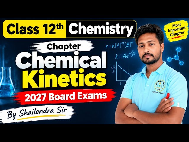 Chemical Kinetics Class 12 Chemistry | Complete Chapter | 2027 Board Exams | By Shailendra Sir