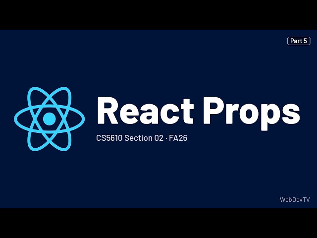 React Props — CS5610 FA26 (Sep 21) Part 5/14