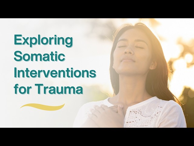 Somatic Interventions for Trauma: Body-Based Tools for Nervous System Healing