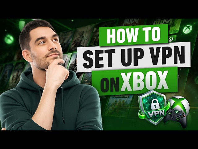 How to Set Up a VPN on Xbox: Router Network Config Tutorial