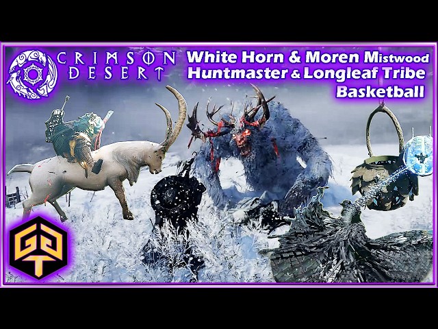 Crimson Desert White Horn Longleaf Tribe Basketball Moren Huntmaster Mistwood Boss Fights & Quests
