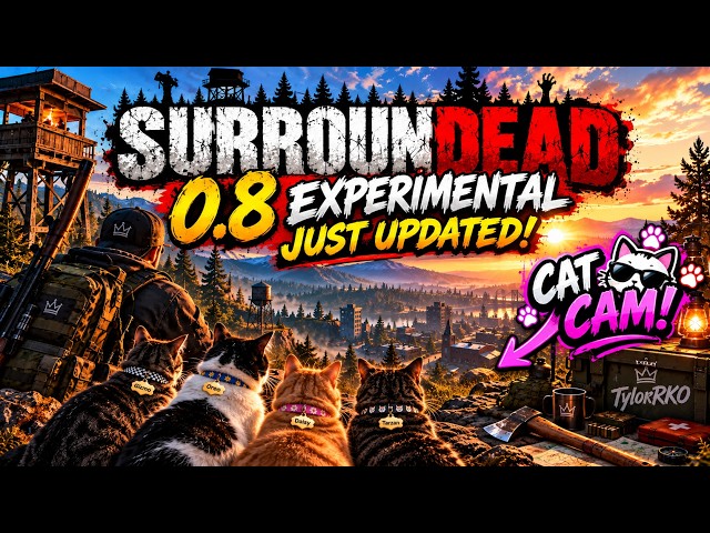 SurrounDead 0.8 LIVE! 🧟 Continuing the New Update + CAT CAM 🐱