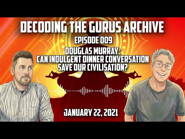 DTG Archive 009 - Douglas Murray: Can indulgent dinner conversation save OUR civilisation?