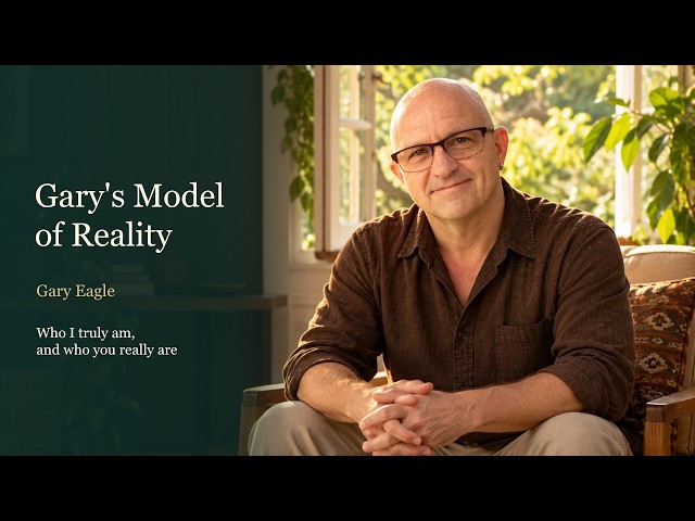 Gary's Model of Reality | God, Awareness, Consciousness & the Ego | Gary Eagle