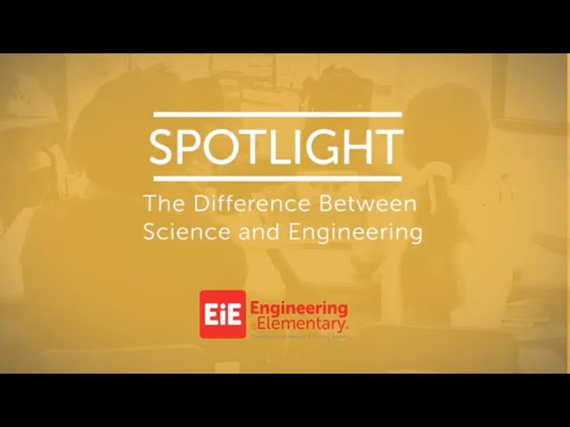 EiE Spotlight - The Difference Between Science and Engineering