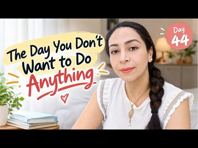 When You Don’t Want to Do Anything, Do This (Day 44)