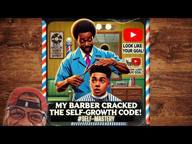 My Childhood Barber Cracked the Self-Growth Code! #selfgrowth #self-mastery