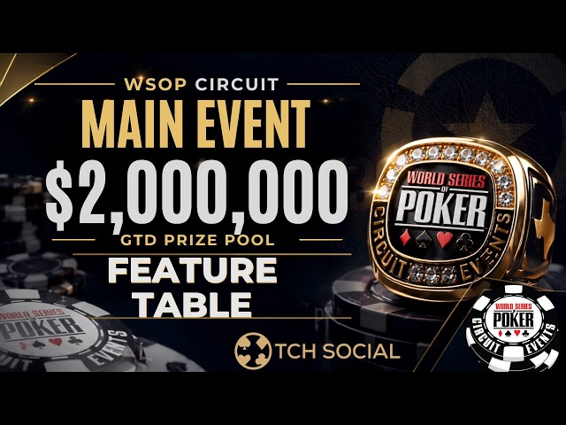 $2,000,000GTD Main Event Feature Table | WSOPC | TCH Social Austin