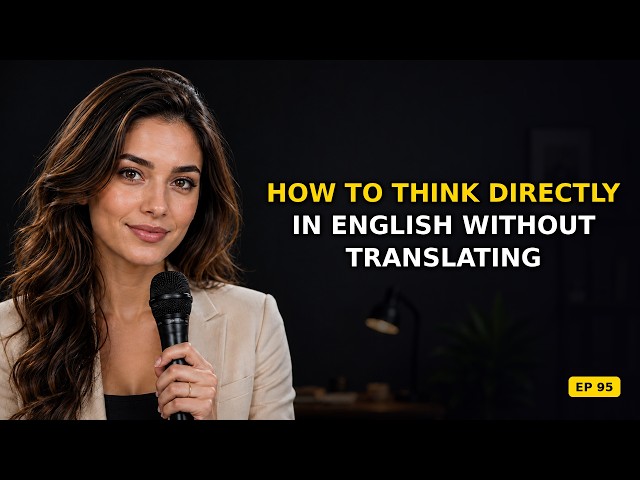 Stop Translating, THINK in English: The SECRET to Fluency (English Fluency Studio Ep. 99)