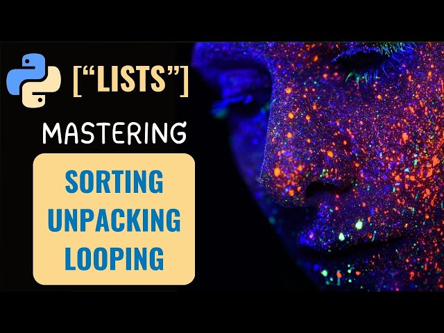 LISTS in PYTHON | SORTING UNPACKING and LOOPING Ultimate Guide | Python Tutorial for Beginners