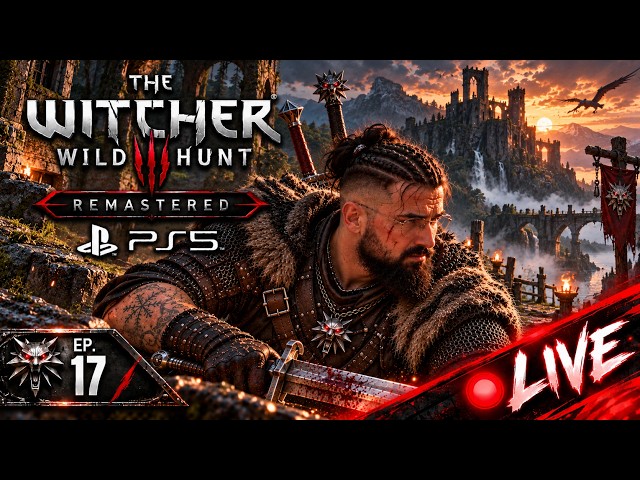 The Witcher 3 Remastered EP. 17 PS5 | PlayStation 5 First Playthrough | LIVE