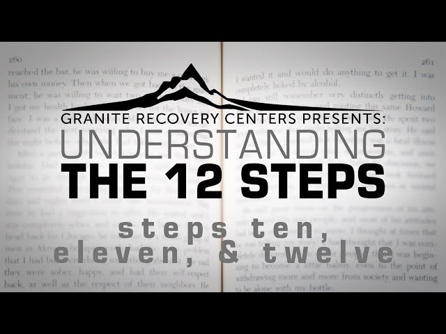 Understanding The 12 Steps - STEPS TEN, ELEVEN, & TWELVE