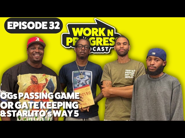 OGs Passing Game or Gate Keeping & Starlito's Way 5 | Starlito & Work N Progress Podcast Ep. 32