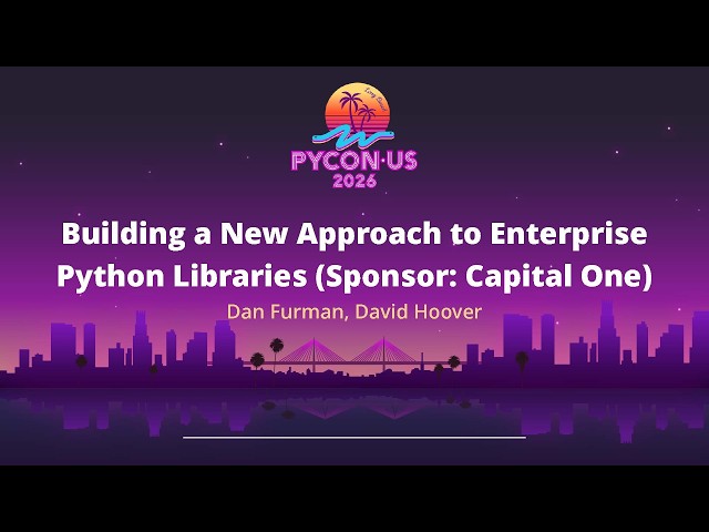Building a New Approach to Enterprise Python Libraries (Sponsor: Capital One)