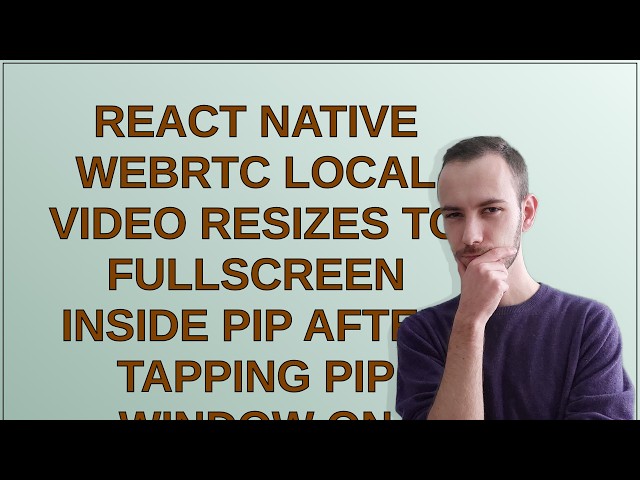 React Native WebRTC local video resizes to fullscreen inside PiP after tapping PiP window on Andr...