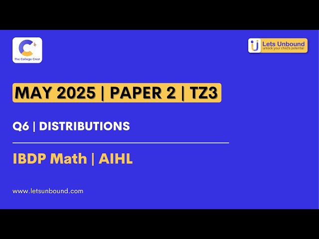 IBDP Math | AIHL | May 2025 - TZ3 - Paper 2 | Q6 | Distributions
