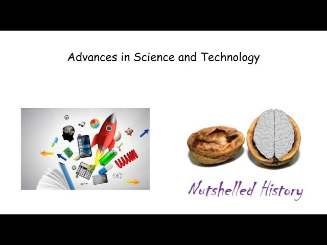 Advances in Science and Technology - Nutshelled Modern World History