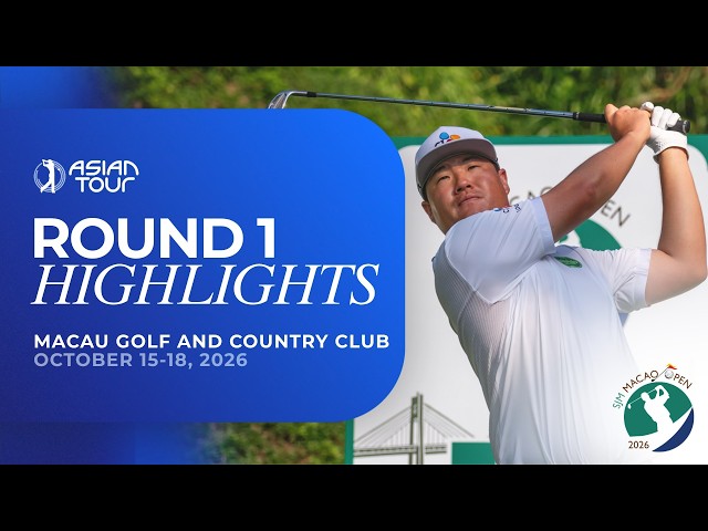 SJM Macao Open | Round 1 Highlights | Asian Tour | 2026