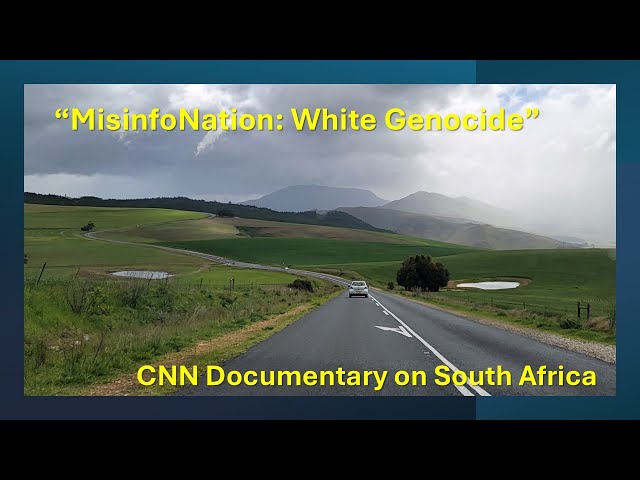 CNN's "MisinfoNation: White Genocide" Documentary on South Africa