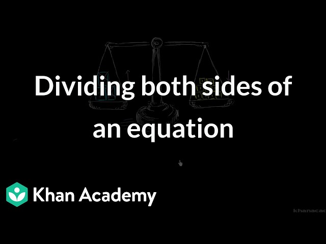 Dividing both sides of an equation | Math | Khan Academy (IN accent)