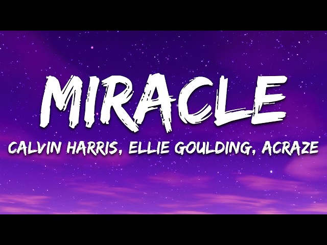 Calvin Harris, Ellie Goulding, ACRAZE - Miracle (Lyrics)