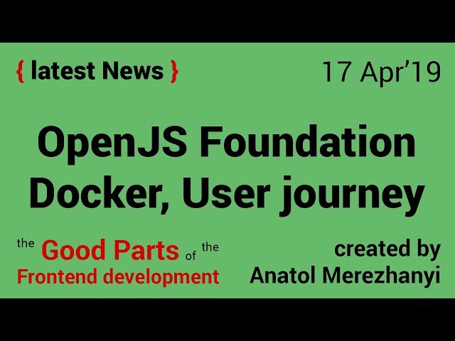 OpenJS Foundation, Docker and a User journey: FrontEnd news (17 Apr'19)