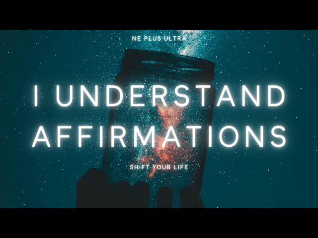7 Powerful I UNDERSTAND Affirmations | How to Understand, Acknowledge, and Get to Life's Next Level