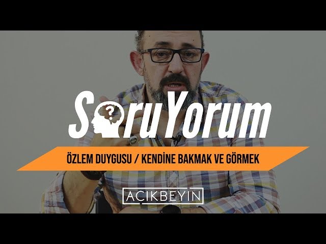 SoruYorum - Özlem Duygusu / Kendine Bakmak ve Görmek