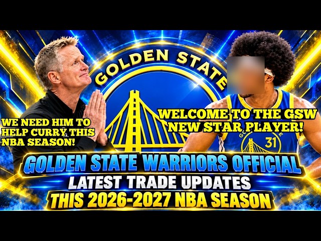 GOLDEN STATE WARRIORS OFFICIAL & LATEST TRADE UPDATES THIS 2026-2027 NBA SEASON | WARRIORS UPDATES