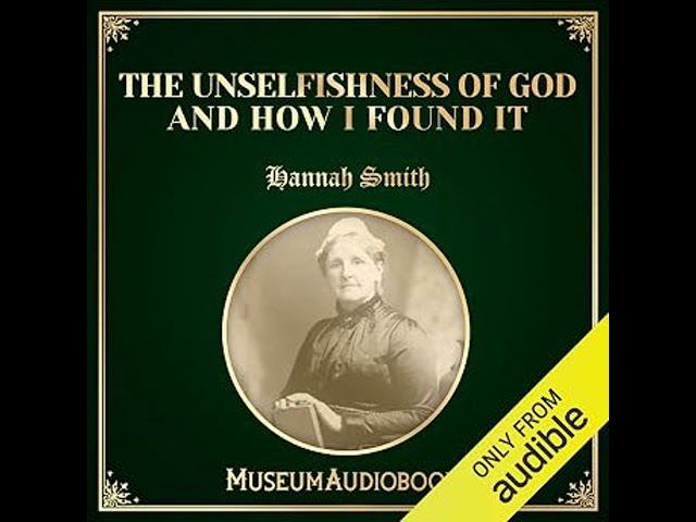 The Unselfishness of God and How I Discovered It Audiobook by Hannah Whitall Smith