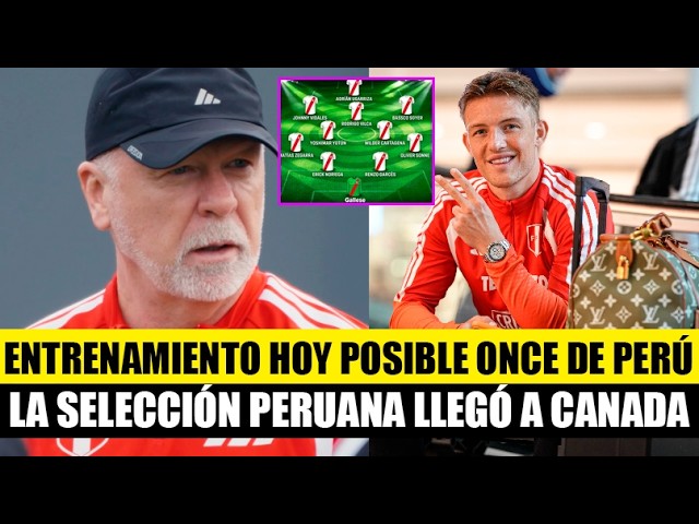 PERUVIAN NATIONAL TEAM ARRIVED IN CANADA TRAINING POSSIBLE MANO MENEZES STARTING ELEVEN FRIENDLIES