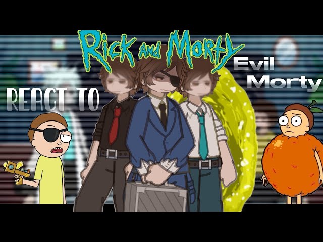 — RICK AND MORTY REACT TO;; EVIL MORTY || SHORT!! || NOT CANON || E N J O Y !!!