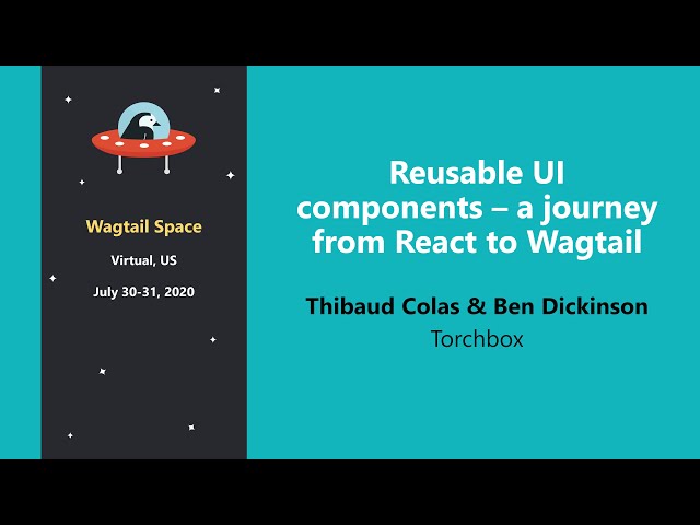 Reusable UI components – Thibaud Colas & Ben Dickinson @ Wagtail Space 2020