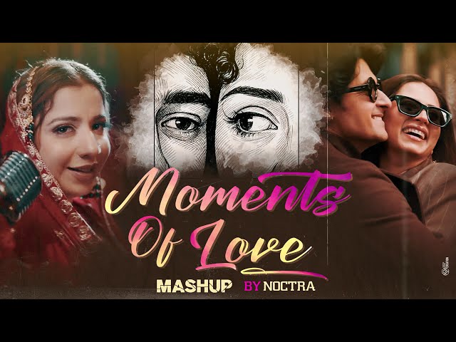Moments Of Love Mashup | NOCTRA | Arijit Singh | Latest Romantic Songs | Bairan X Laavan
