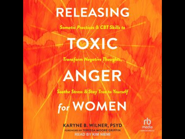 Releasing Toxic Anger for Women: Somatic Practices and CBT Skills to Transform Negative Thoughts,