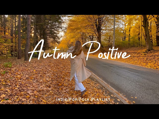 Autmn Positive 🍂 Positive Vibes Playlist to Wake Up Fresh | Indie/Pop/Folk/Acoustic Playlist
