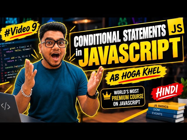 Conditional Statements in JavaScript | if else Explained | Complete JavaScript Course | #Video9