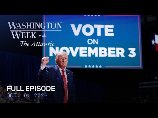 Washington Week with The Atlantic full episode, Oct. 9, 2026